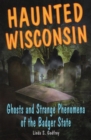 Haunted Wisconsin : Ghosts & Strange Phenomena of the Badger State - Book