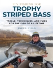 Fly Fishing for Trophy Striped Bass : Tackle, Techniques, and Flies for the Fish of a Lifetime - Book