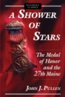Shower of Stars : The Medal of Honor and the 27th Maine - Book