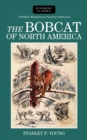 The Bobcat of North America : Its History, Life Habits, Economic Status and Control, with List of Currently Recognized Subspecies - Book