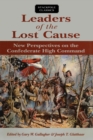 Leaders of the Lost Cause : New Perspectives on the Confederate High Command - Book