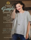 Two Simple Shapes = 26 Crocheted Cardigans, Tops & Sweaters : If you can crochet a square and rectangle, you can make these easy-to-wear designs! - Book