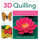 3D Quilling : How to Make 20 Decorative Flowers, Fruit and More From Curled Paper Strips - Book
