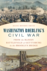 Washington Roebling's Civil War : From the Bloody Battlefield at Gettysburg to the Brooklyn Bridge - Book