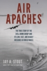 Air Apaches : The True Story of the 345th Bomb Group and its Low, Fast, and Deadly Missions in World War II - Book