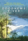 Goodnews River : Wild Fish, Wild Waters, and the Stories We Find There - Book