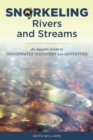 Snorkeling Rivers and Streams : An Aquatic Guide to Underwater Discovery and Adventure - Book
