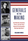 Generals in the Making : How Marshall, Eisenhower, Patton, and Their Peers Became the Commanders Who Won World War II - Book