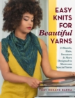 Easy Knits for Beautiful Yarns : 21 Shawls, Hats, Sweaters & More Designed to Showcase Special Yarns - Book