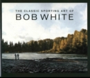 The Classic Sporting Art of Bob White - Book
