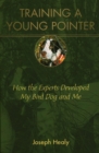 Training a Young Pointer : How the Experts Developed My Bird Dog and Me - Book