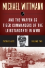 Michael Wittmann & the Waffen Ss Tiger Commanders of the Leibstandarte in WWII - Book