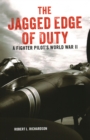 The Jagged Edge of Duty : A Fighter Pilot's World War II - Book