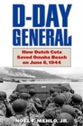 D-Day General : How Dutch Cota Saved Omaha Beach on June 6, 1944 - Book