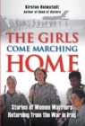 The Girls Come Marching Home : Stories of Women Warriors Returning from the War in Iraq - eBook