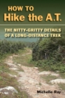 How to Hike the A.T. : The Nitty-Gritty Details of a Long-Distance Trek - eBook
