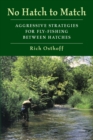 No Hatch to Match : Aggressive Strategies for Fly-Fishing between Hatches - eBook