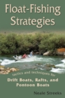 Float-Fishing Strategies : Tactics and Techniques for Drift Boats, Rafts, and Pontoon Boats - eBook