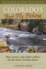 Colorado's Best Fly Fishing : Flies, Access, and Guide's Advice for the State's Premier Rivers - eBook