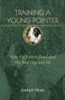 Training a Young Pointer : How the Experts Developed My Bird Dog and Me - eBook
