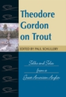 Theodore Gordon on Trout : Talks and Tales from a Great American Angler - eBook