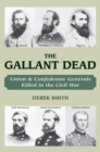 The Gallant Dead : Union and Confederate Generals Killed in the Civil War - eBook