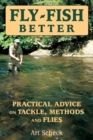 Fly-Fish Better : Practical Advice on Tackle, Methods, and Flies - eBook