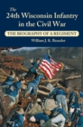 24th Wisconsin Infantry in the Civil War : The Biography of a Regiment - eBook