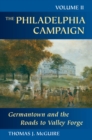 The Philadelphia Campaign : Germantown and the Roads to Valley Forge - Thomas J. McGuire