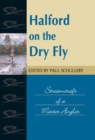 Halford on the Dry Fly : Streamcraft of a Master Angler - eBook