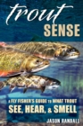 Trout Sense : A Fly Fisher's Guide to What Trout See, Hear, & Smell - eBook