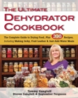 The Ultimate Dehydrator Cookbook : The Complete Guide to Drying Food, Plus 398 Recipes, Including Making Jerky, Fruit Leather & Just-Add-Water Meals - eBook