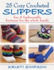 25 Cozy Crocheted Slippers : Fun & Fashionable Footwear for the Whole Family - eBook