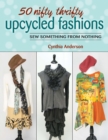 50 Nifty Thrifty Upcycled Fashions : Sew Something from Nothing - eBook