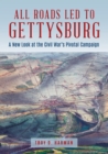 All Roads Led to Gettysburg : A New Look at the Civil War's Pivotal Battle - Book