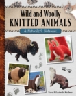 Wild and Woolly Knitted Animals : A Naturalist's Notebook - Book