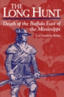 The Long Hunt : Death of the Buffalo East of the Mississippi - Book