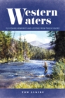 Western Waters : Fly-Fishing Memories and Lessons from Twelve Rivers - Book