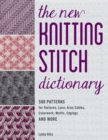 The New Knitting Stitch Dictionary : 500 Patterns for Textures, Lace, Aran Cables, Colorwork, Motifs, Edgings and More - Book