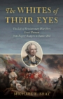 The Whites of Their Eyes : The Life of Revolutionary War Hero Israel Putnam from Rogers' Rangers to Bunker Hill - Book