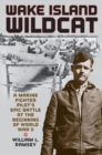 Wake Island Wildcat : A Marine Fighter Pilot's Epic Battle at the Beginning of World War II - Book