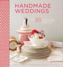 Handmade Weddings : More Than 50 Crafts to Personalize Your Big Day - Book