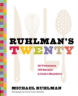 Ruhlman's Twenty: 20 Techniques 100 Recipes A Cook's Manifesto - Book