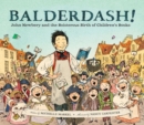 Balderdash! : John Newbery and the Boisterous Birth of Children's Books - Book