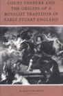 Court Culture and the Origins of a Royalist Tradition in Early Stuart England - eBook