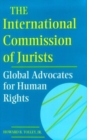 The International Commission of Jurists : Global Advocates for Human Rights - eBook