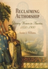 Reclaiming Authorship : Literary Women in America, 185-19 - eBook