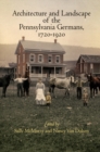 Architecture and Landscape of the Pennsylvania Germans, 1720-1920 - eBook