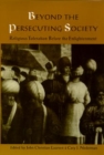 Beyond the Persecuting Society : Religious Toleration Before the Enlightenment - John Christian Laursen