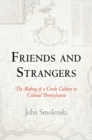 Friends and Strangers : The Making of a Creole Culture in Colonial Pennsylvania - eBook